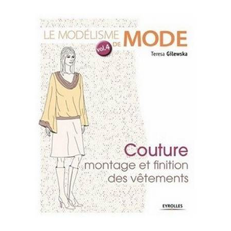 LE MODELISME DE MODE VOL4 -COUTURE MONTAGE ET FINITION DES VETEMENTS