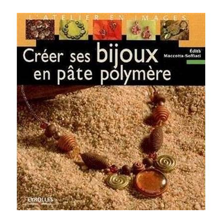 CREER SES BIJOUX EN PATE POLYMERE VOL.1